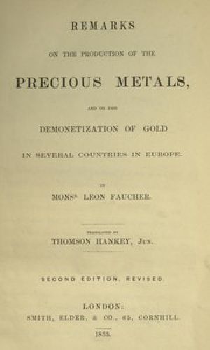 [Gutenberg 50581] • Remarks on the production of the precious metals / and on the demonetization of gold in several countries in Europe